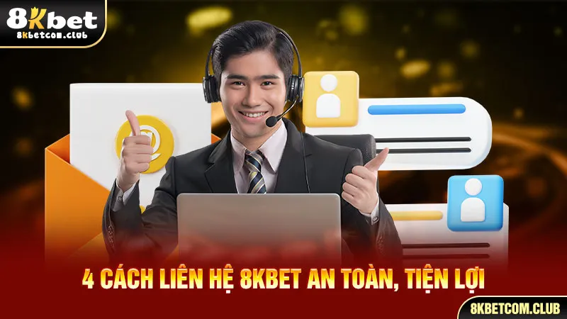 4 cách liên hệ 8KBET an toàn, tiện lợi