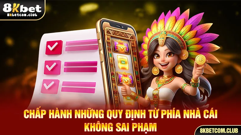 Chấp hành những quy định từ phía nhà cái, không sai phạm