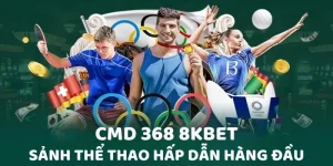 CMD 368 8KBET - Trải Nghiệm Siêu Phẩm Cá Cược Thể Thao