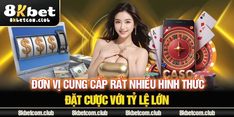 Đơn vị cung cấp rất nhiều hình thức đặt cược với tỷ lệ lớn 