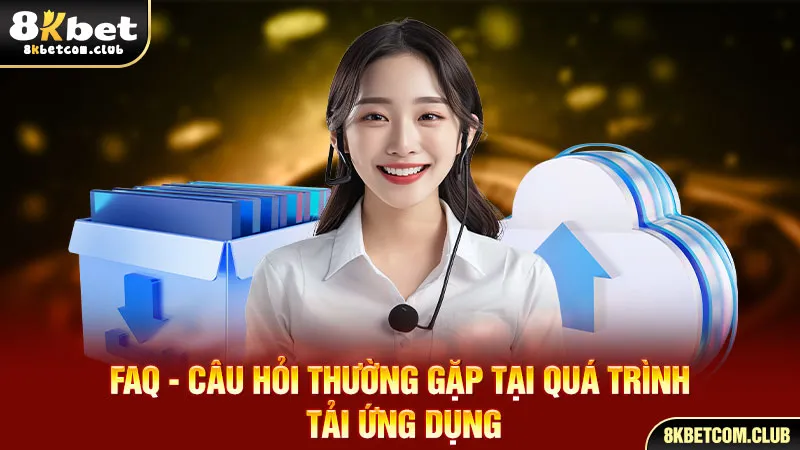 FAQ - Câu hỏi thường gặp tại quá trình tải ứng dụng