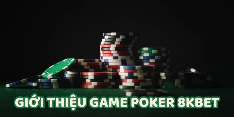 Giới thiệu sơ lược Poker 8KBET