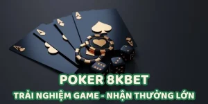 Poker 8KBET - Cơ Hội Làm Giàu Nhanh Chóng Từ Các Ván Bài