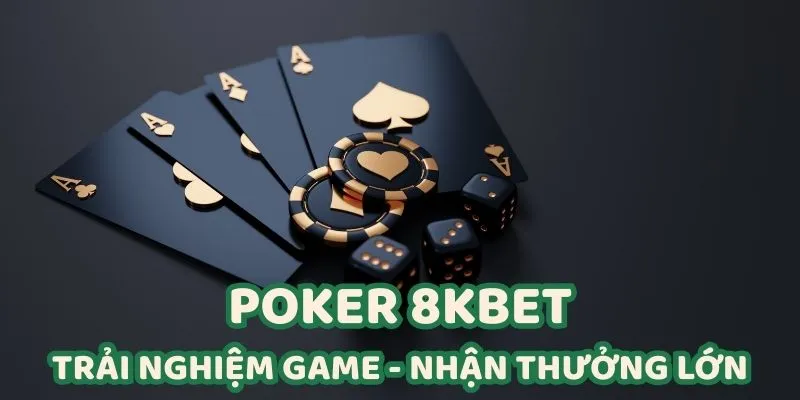 Poker 8KBET - Cơ Hội Làm Giàu Nhanh Chóng Từ Các Ván Bài