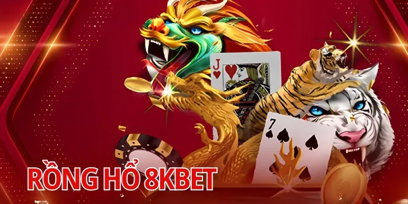 Rồng Hổ 8KBET - Chia Sẻ Mẹo Chơi Game Ăn Tiền Cực Nhanh