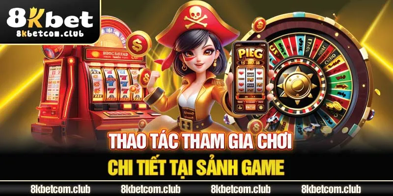 Thao tác tham gia chơi chi tiết tại sảnh game 